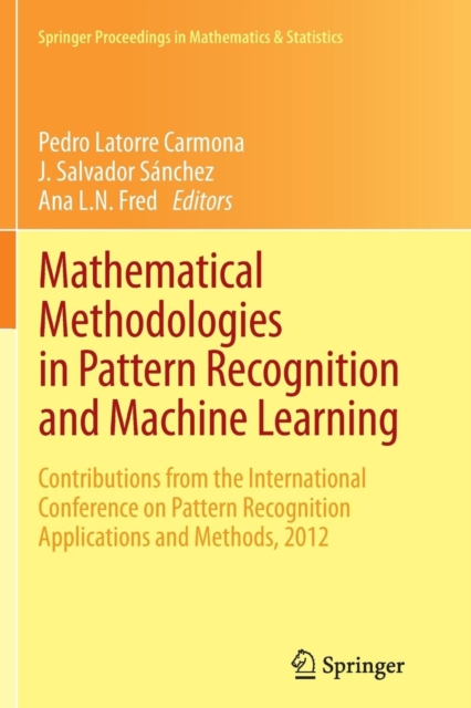 Mathematical Methodologies in Pattern Recognition and Machine Learning : Contributions from the International Conference on Pattern Recognition Applications and Methods, 2012, Paperback / softback Book