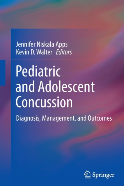 Pediatric and Adolescent Concussion : Diagnosis, Management, and Outcomes, Paperback / softback Book