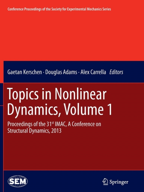 Topics in Nonlinear Dynamics, Volume 1 : Proceedings of the 31st IMAC, A Conference on Structural Dynamics, 2013, Paperback / softback Book
