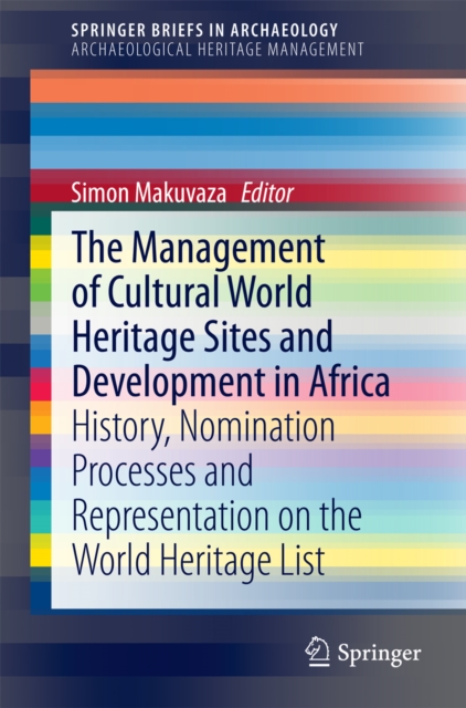 The Management Of Cultural World Heritage Sites and Development In Africa : History, nomination processes and representation on the World Heritage List, PDF eBook