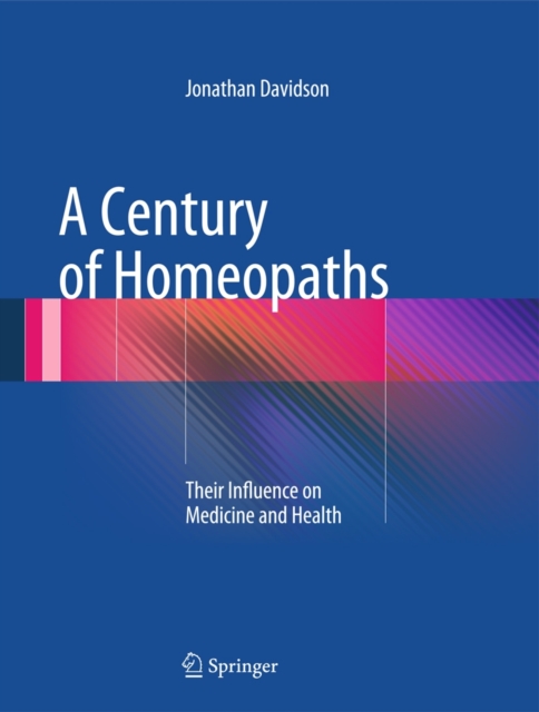 A Century of Homeopaths : Their Influence on Medicine and Health, Hardback Book
