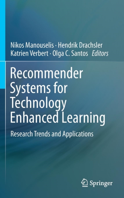 Recommender Systems for Technology Enhanced Learning : Research Trends and Applications, Hardback Book