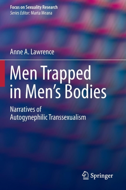 Men Trapped in Men's Bodies : Narratives of Autogynephilic Transsexualism, Paperback / softback Book