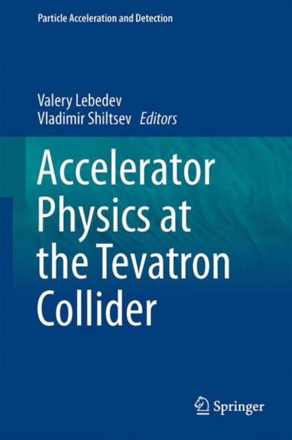 Accelerator Physics at the Tevatron Collider, Hardback Book