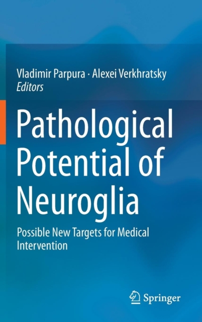 Pathological Potential of Neuroglia : Possible New Targets for Medical Intervention, Hardback Book