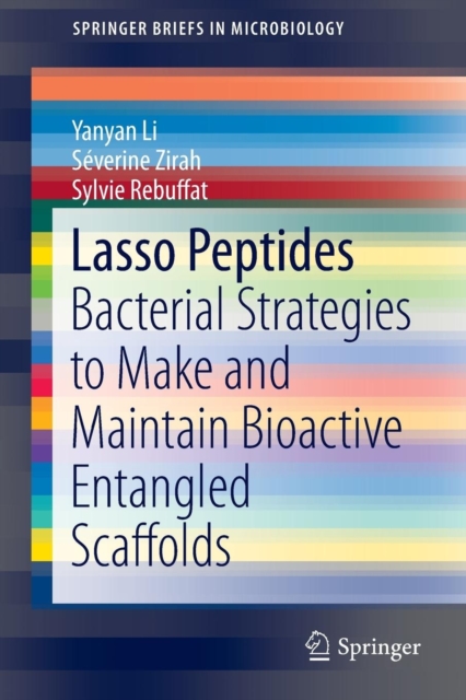 Lasso Peptides : Bacterial Strategies to Make and Maintain Bioactive Entangled Scaffolds, Paperback / softback Book