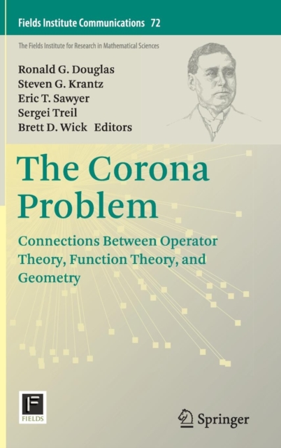 The Corona Problem : Connections Between Operator Theory, Function Theory, and Geometry, Hardback Book