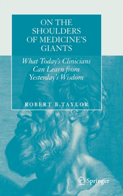 On the Shoulders of Medicine's Giants : What Today's Clinicians Can Learn from Yesterday's Wisdom, Hardback Book