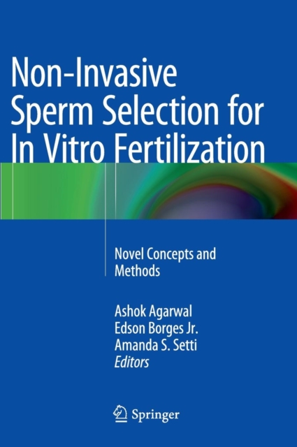 Non-Invasive Sperm Selection for in Vitro Fertilization : Novel Concepts and Methods, Hardback Book