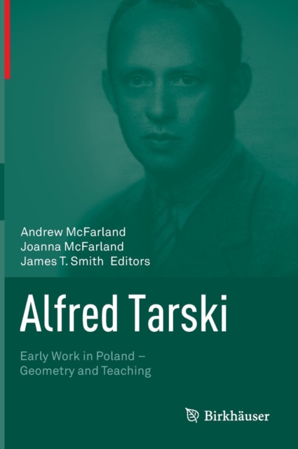 Alfred Tarski : Early Work in Poland-Geometry and Teaching, Hardback Book