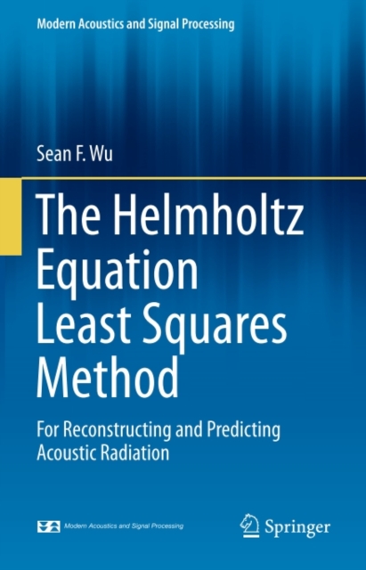 The Helmholtz Equation Least Squares Method : For Reconstructing and Predicting Acoustic Radiation, PDF eBook