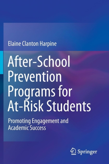 After-School Prevention Programs for At-Risk Students : Promoting Engagement and Academic Success, Paperback / softback Book