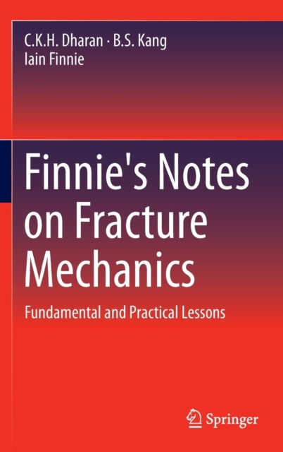 Finnie's Notes on Fracture Mechanics : Fundamental and Practical Lessons, Hardback Book
