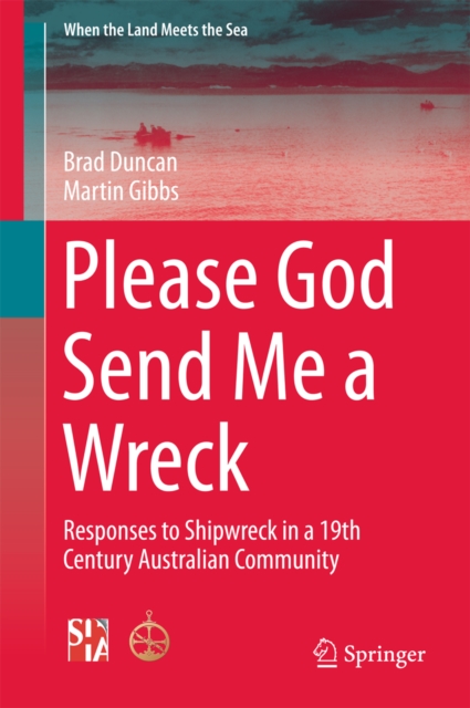 Please God Send Me a Wreck : Responses to Shipwreck in a 19th Century Australian Community, PDF eBook