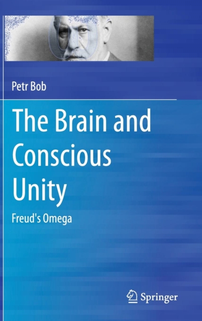 The Brain and Conscious Unity : Freud's Omega, Hardback Book