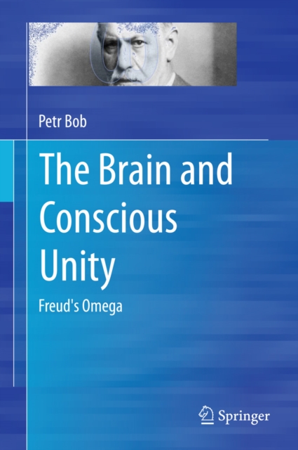 The Brain and Conscious Unity : Freud's Omega, PDF eBook