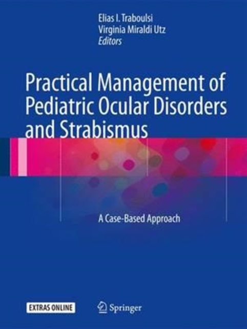 Practical Management of Pediatric Ocular Disorders and Strabismus : A Case-based Approach, Hardback Book