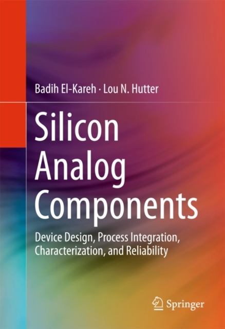 Silicon Analog Components : Device Design, Process Integration, Characterization, and Reliability, Hardback Book