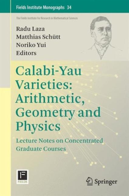 Calabi-Yau Varieties: Arithmetic, Geometry and Physics : Lecture Notes on Concentrated Graduate Courses, Hardback Book