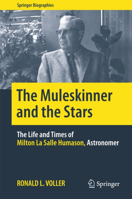 The Muleskinner and the Stars : The Life and Times of Milton La Salle Humason, Astronomer, PDF eBook