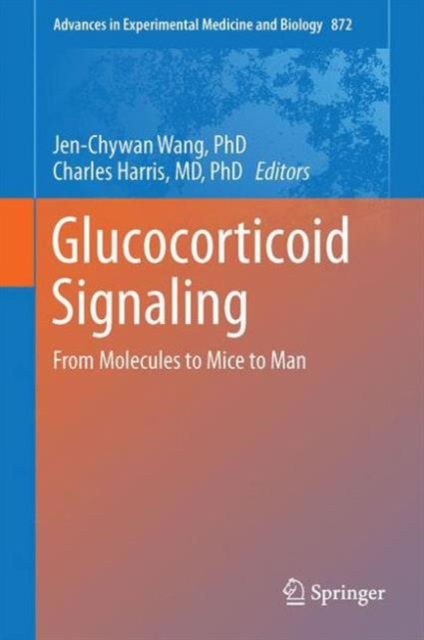Glucocorticoid Signaling : From Molecules to Mice to Man, Hardback Book