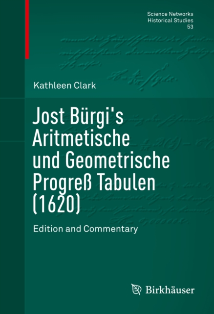 Jost Burgi's Aritmetische und Geometrische Progre Tabulen (1620) : Edition and Commentary, PDF eBook