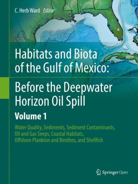 Habitats and Biota of the Gulf of Mexico: Before the Deepwater Horizon Oil Spill : Volume 1: Water Quality, Sediments, Sediment Contaminants, Oil and Gas Seeps, Coastal Habitats, Offshore Plankton and, Hardback Book