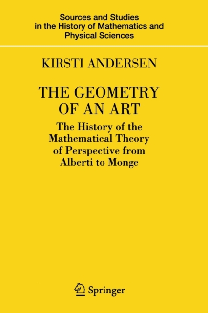 The Geometry of an Art : The History of the Mathematical Theory of Perspective from Alberti to Monge, Paperback / softback Book