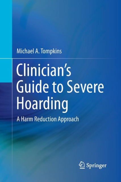 Clinician's Guide to Severe Hoarding : A Harm Reduction Approach, Paperback / softback Book