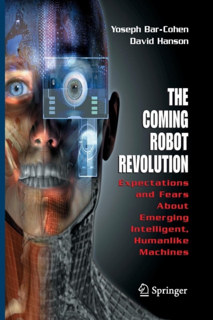 The Coming Robot Revolution : Expectations and Fears About Emerging Intelligent, Humanlike Machines, Paperback / softback Book