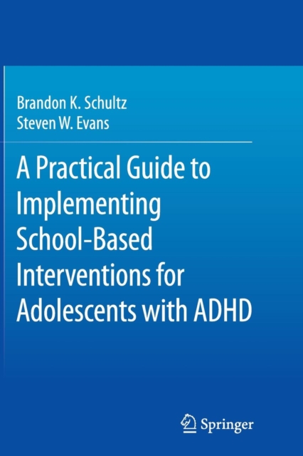 A Practical Guide to Implementing School-Based Interventions for Adolescents with ADHD, Paperback / softback Book