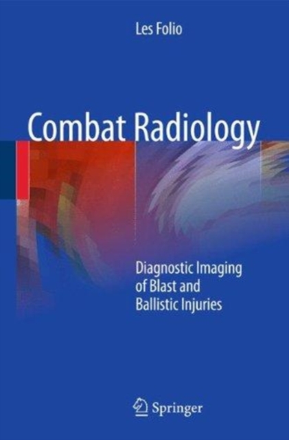 Combat Radiology : Diagnostic Imaging of Blast and Ballistic Injuries, Paperback / softback Book