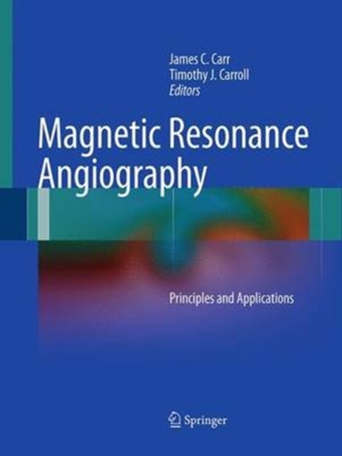 Magnetic Resonance Angiography : Principles and Applications, Paperback / softback Book