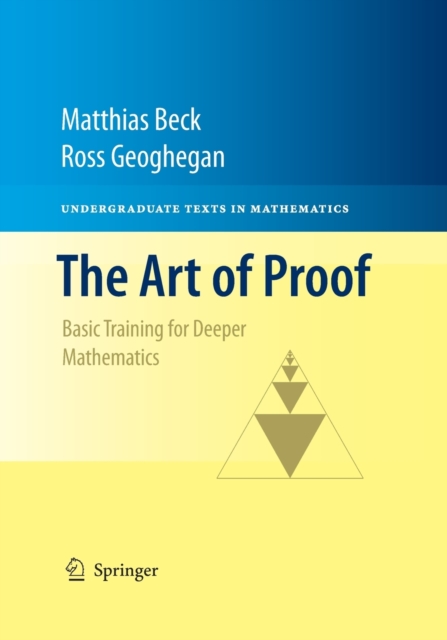 The Art of Proof : Basic Training for Deeper Mathematics, Paperback / softback Book