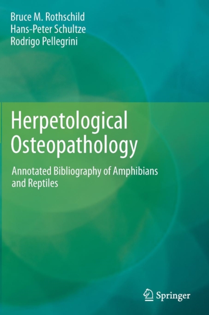 Herpetological Osteopathology : Annotated Bibliography of Amphibians and Reptiles, Paperback / softback Book