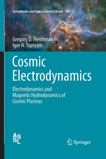 Cosmic Electrodynamics : Electrodynamics and Magnetic Hydrodynamics of Cosmic Plasmas, Paperback / softback Book