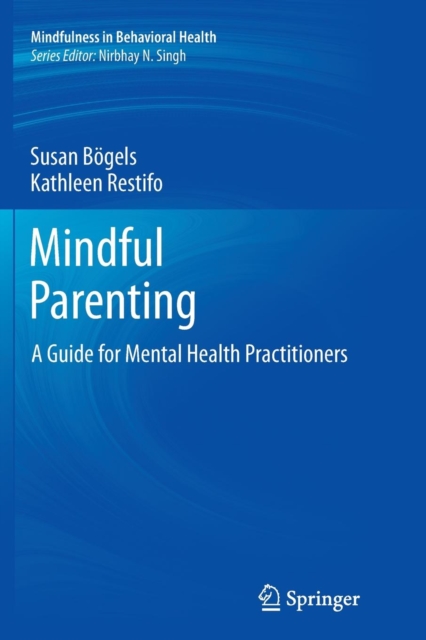 Mindful Parenting : A Guide for Mental Health Practitioners, Paperback / softback Book