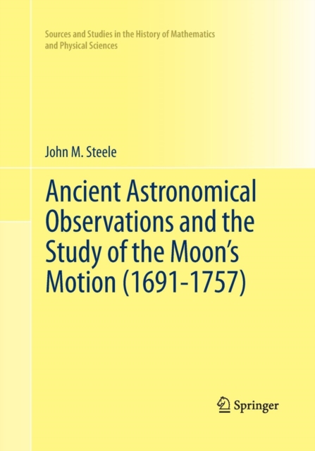 Ancient Astronomical Observations and the Study of the Moon’s Motion (1691-1757), Paperback / softback Book
