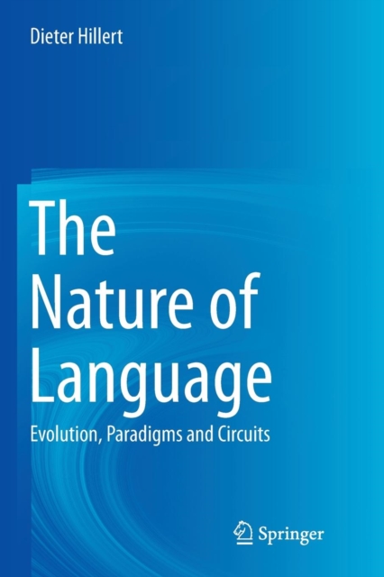 The Nature of Language : Evolution, Paradigms and Circuits, Paperback / softback Book