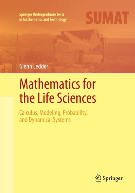 Mathematics for the Life Sciences : Calculus, Modeling, Probability, and Dynamical Systems, Paperback / softback Book