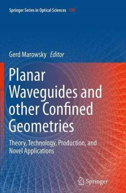 Planar Waveguides and other Confined Geometries : Theory, Technology, Production, and Novel Applications, Paperback / softback Book