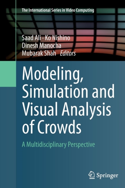 Modeling, Simulation and Visual Analysis of Crowds : A Multidisciplinary Perspective, Paperback / softback Book