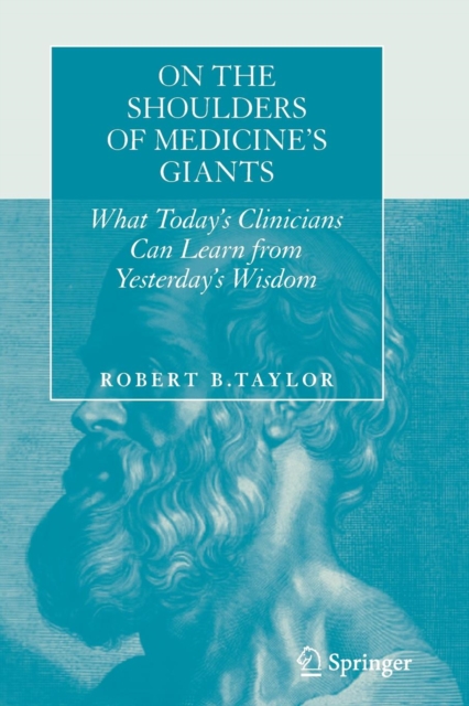 On the Shoulders of Medicine's Giants : What Today's Clinicians Can Learn from Yesterday's Wisdom, Paperback / softback Book
