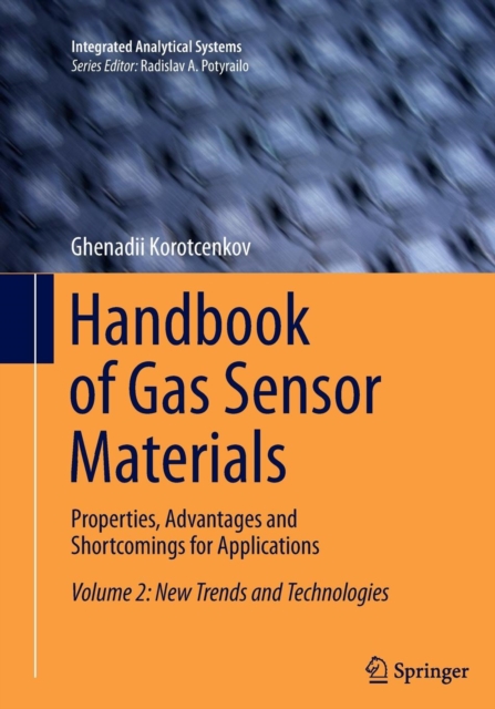 Handbook of Gas Sensor Materials : Properties, Advantages and Shortcomings for Applications Volume 2: New Trends and Technologies, Paperback / softback Book
