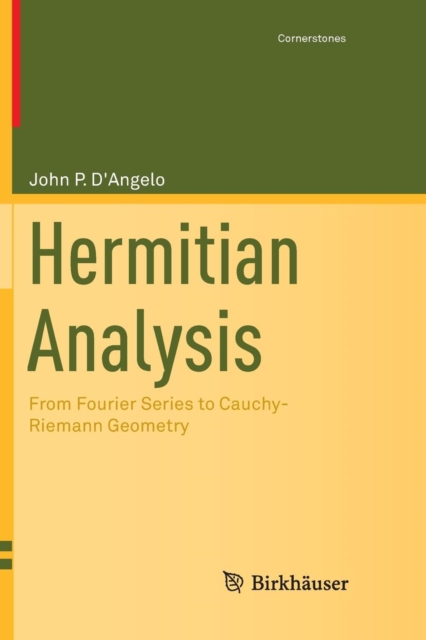 Hermitian Analysis : From Fourier Series to Cauchy-Riemann Geometry, Paperback / softback Book