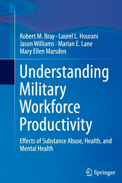 Understanding Military Workforce Productivity : Effects of Substance Abuse, Health, and Mental Health, Paperback / softback Book