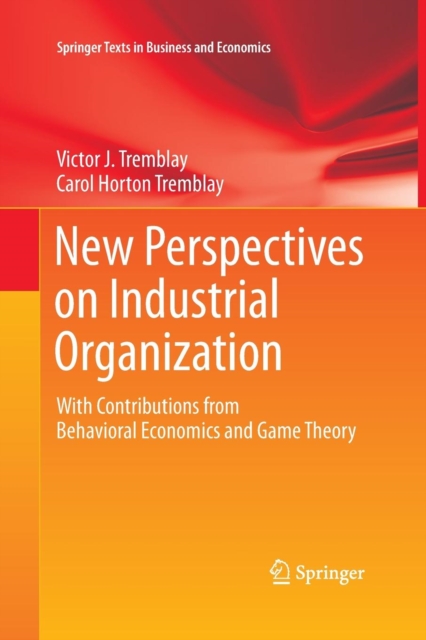 New Perspectives on Industrial Organization : With Contributions from Behavioral Economics and Game Theory, Paperback / softback Book