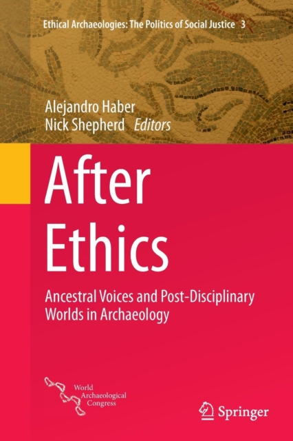After Ethics : Ancestral Voices and Post-Disciplinary Worlds in Archaeology, Paperback / softback Book