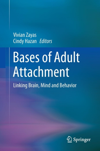 Bases of Adult Attachment : Linking Brain, Mind and Behavior, Paperback / softback Book