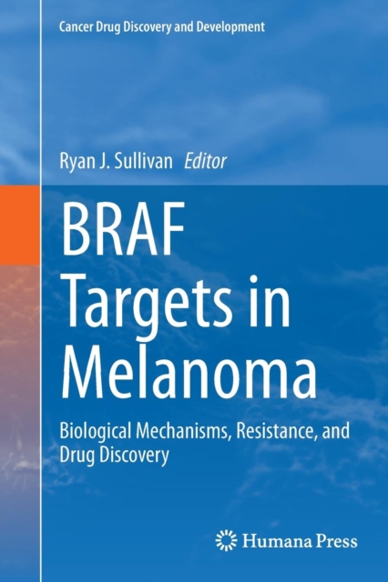 BRAF Targets in Melanoma : Biological Mechanisms, Resistance, and Drug Discovery, Paperback / softback Book